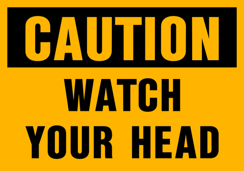 Caution - Watch your Head