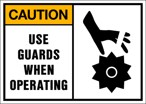 Caution - Use Guards When Operating