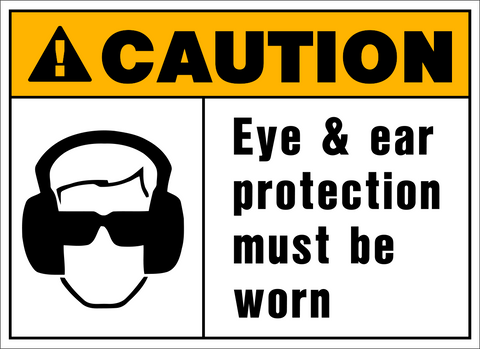 Caution - Eye and Ear Protection