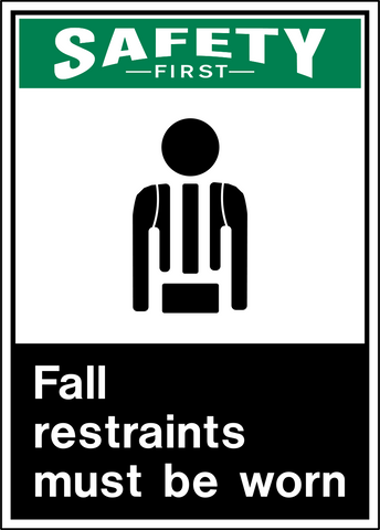Safety sign with a green 'Safety First' logo and a pictogram of a person wearing a fall arrester harness. The text 'FALL RESTRAINTS MUST BE WORN' is written below the pictogram.