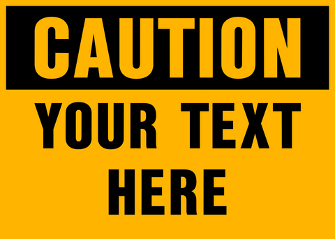 A bold sign with black text and yellow background. This sign is fully customizable with the word CAUTION at the top of the sign.