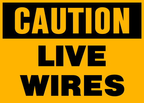 A yellow sign with black text saying 'CAUTION LIVE WIRES'.