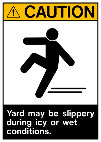 A caution sign with a white background and black iconography depicting a person slipping. The text on the sign reads 'CAUTION Yard may be slippery during icy or wet conditions.