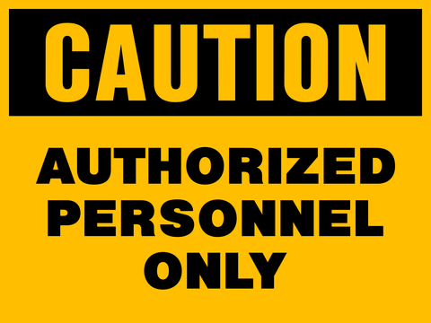 Caution - Authorized Personnel Only