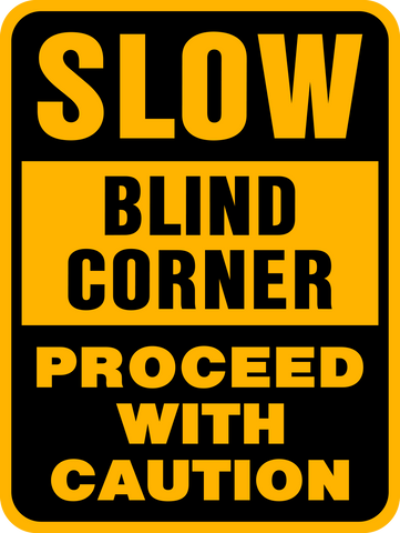 Caution - Slow Blind Corner