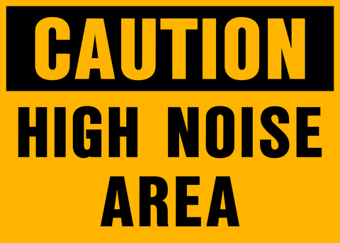 A yellow sign with black text saying 'CAUTION HIGH NOISE AREA'.