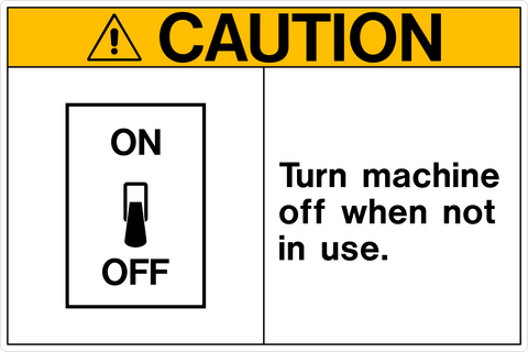 A safety sign with black text on a white background reading 'CAUTION TURN MACHINE OFF WHEN NOT IN USE'.