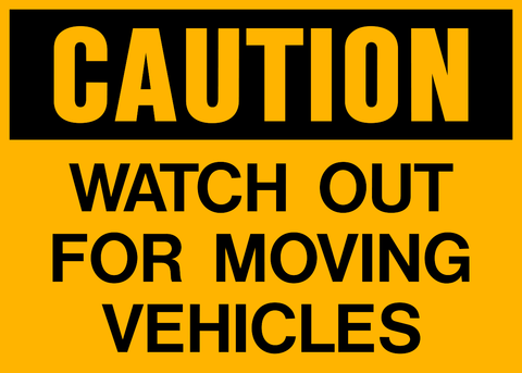 A yellow sign with black text saying 'CAUTION WATCH OUT FOR MOVING VEHICLES'.