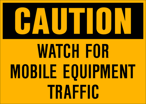 A yellow sign with black text saying 'CAUTION WATCH FOR MOBILE EQUIPMENT TRAFFIC'.