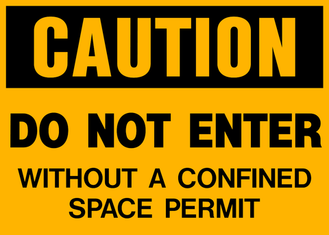 A yellow caution sign with black text saying 'CAUTION DO NOT ENTER WITHOUT A CONFINED SPACE PERMIT'.