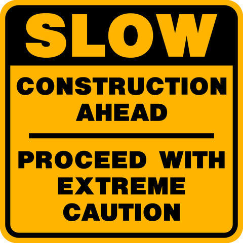 Slow Construction Ahead