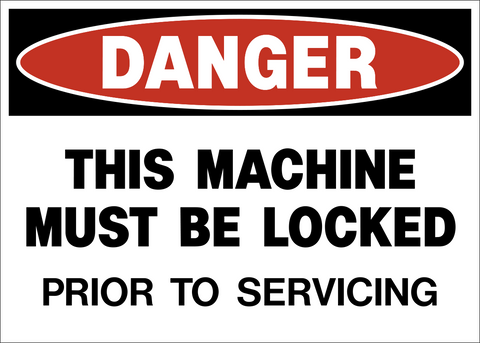 Danger Machine Locked Lock Out Sign is  a safety warning sign with a red oval background and the word 'DANGER" and with black letters 'this machine MUST BE LOCKED PRIOR TO SERVICING' on white background.