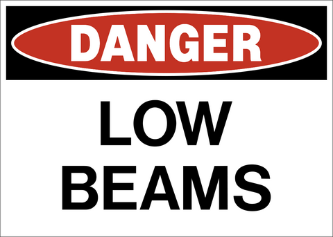 A safety warning sign with a white background and red and black text that reads 'DANGER LOW BEAMS' along with a warning symbol.