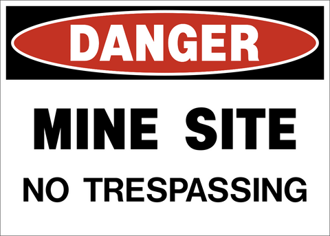 A rectangular sign with a white background and red and black text that reads 'DANGER MINE SITE NO TRESPASSING'.