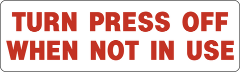 Turn Press Off Lock Out Sign is  a rectangular-shaped, self-adhesive vinyl decal with the red text 'TURN PRESS OFF WHEN NOT IN USE' on a white background.