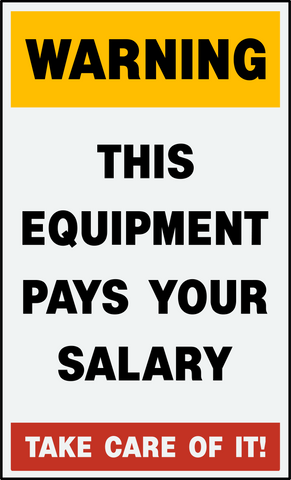 Warning - This Equipment Pays Your Salary
