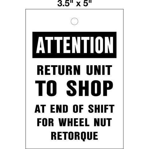Wheel Retorque Lock Out Tag is a single-sided safety tag with a white background and black text that reads 'ATTENTION RETURN UNIT TO SHOP AT END OF SHIFT FOR WHEEL NUT RETORQUE'.