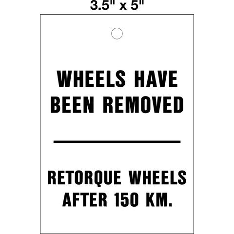 Wheel Retorque 150 KM Lock Out Tag is a single-sided safety tag with a white background and black text that reads 'WHEELS HAVE BEEN REMOVED RETORQUE WHEELS AFTER 150 KM'.