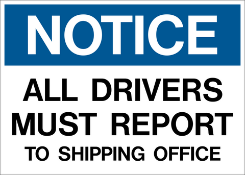 A blue and white sign with the text 'NOTICE ALL DRIVERS MUST REPORT TO SHIPPING OFFICE' in capital letters.