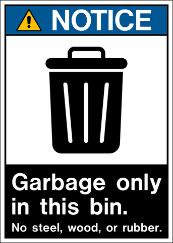 A black and white sign with a yellow warning triangle on top, stating 'NOTICE GARBAGE ONLY IN THIS BIN. NO STEEL, WOOD, OR RUBBER.