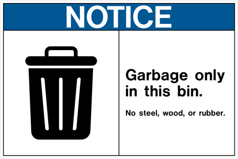 A sign with a blue background and white text that reads 'NOTICE GARBAGE ONLY IN THIS BIN. NO STEEL, WOOD, OR RUBBER.