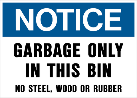A blue and white sign with the text 'NOTICE GARBAGE ONLY IN THIS BIN NO STEEL, WOOD, OR RUBBER' in bold capital letters.
