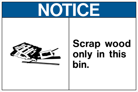 A safety notice sign with a blue background and the words 'NOTICE' and 'SCRAP WOOD ONLY IN THIS BIN.' below a pictogram of a wooden object.