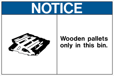 A sign with a blue background and white text that reads 'NOTICE' and below that is a pictogram of a wooden pallet with the text 'WOODEN PALLETS ONLY IN THIS BIN.'.