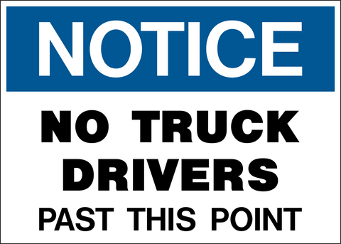 A blue and white sign with the text 'NOTICE NO TRUCK DRIVERS PAST THIS POINT' in bold capital letters.