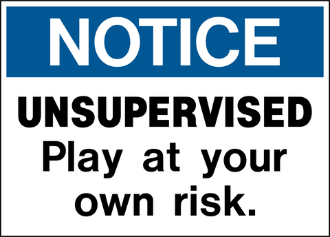 Notice - Unsupervised Play at Your Own Risk