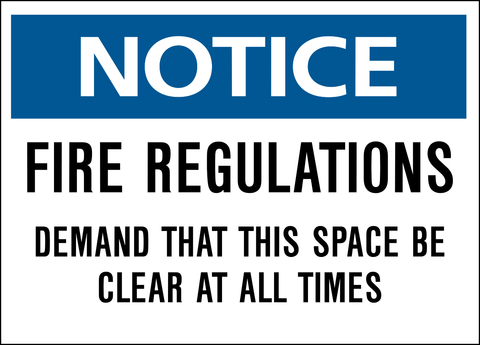 A blue and white safety sign with the text 'NOTICE FIRE REGULATIONS DEMAND THAT THIS SPACE BE CLEAR AT ALL TIMES' printed on it.