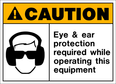 Caution - Ear and Eye Protection