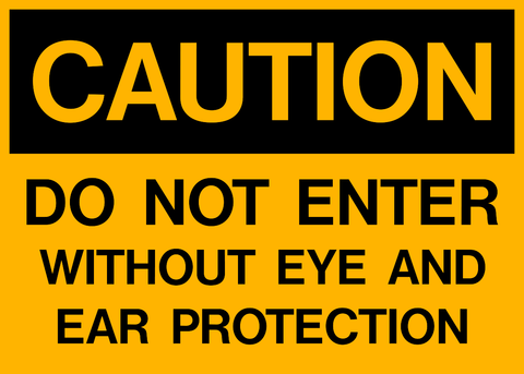 Caution - Ear and Eye Protection A