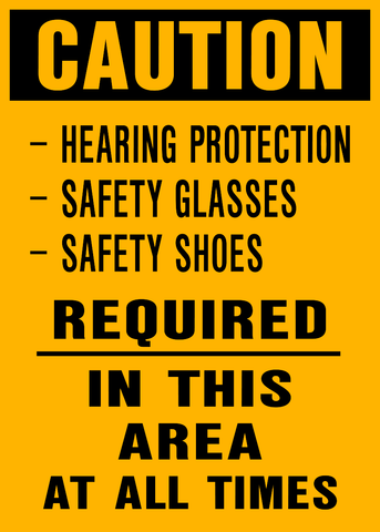 A caution sign that indicates Hearing protection, safety glass and safety shoes required in this area at all times.