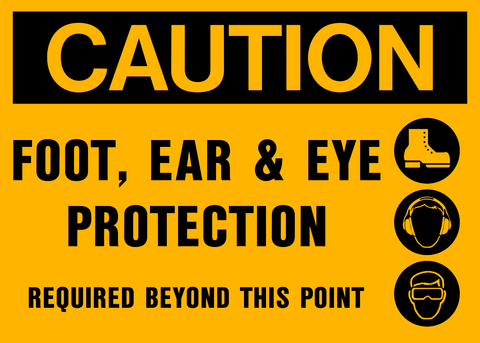 A yellow safety sign with black text and icons indicating 'CAUTION FOOT, EAR & EYE PROTECTION REQUIRED BEYOND THIS POINT' along with images of foot, ear, and eye protection gear.
