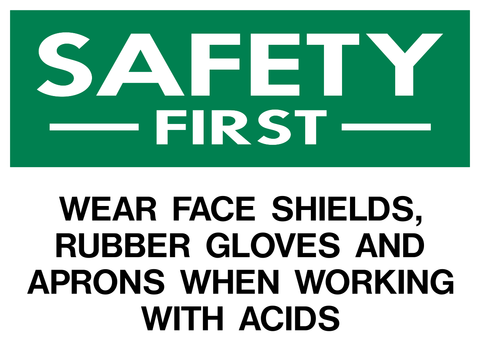 Safety First Acid PPE Sign stating Wear Face Shields, Rubber Gloves and Aprons When Working With Acids.