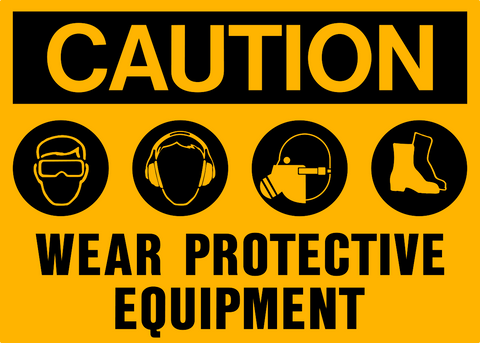 A yellow safety sign with black text and iconography indicating 'CAUTION WEAR PROTECTIVE EQUIPMENT' with icons representing eye, ear, respirator, and foot protection.