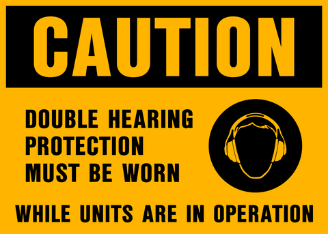 Safety sign with yellow background and black text that reads 'CAUTION DOUBLE HEARING PROTECTION MUST BE WORN WHILE UNITS ARE IN OPERATION' with a pictogram of headphones in the center.