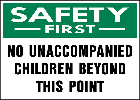 No Unaccompanied Children Beyond This Point Safety First Sign with green safety header