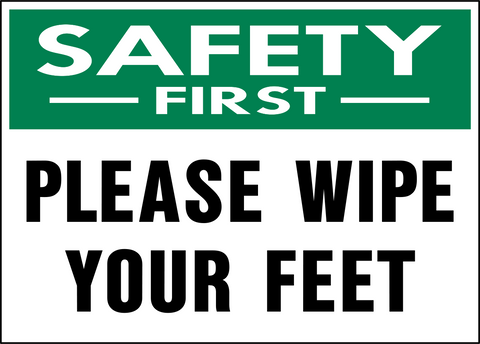 Please Wipe Your Feet Safety First Sign with green safety header and bold black text