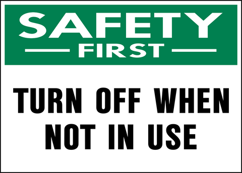 Turn Off When Not In Use Safety First Sign with green safety header and bold black text
