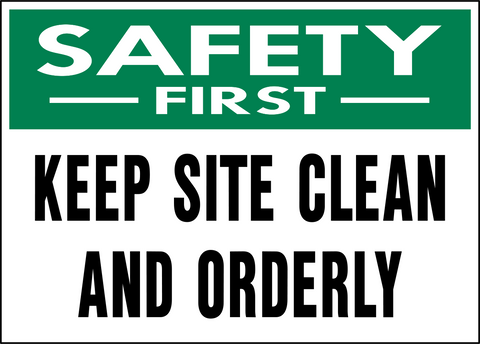 Keep Site Clean And Orderly Safety First Sign with green safety header and bold text