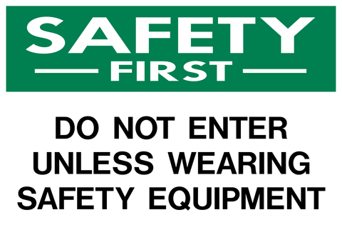 Do Not Enter Unless Wearing Safety Equipment Safety First Sign with green safety header and bold text
