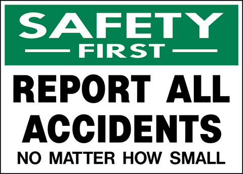 Report All Accidents No Matter How Small Safety First Sign with green safety header