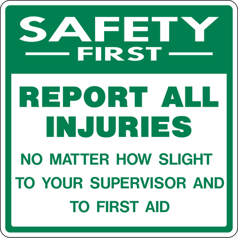 Report All Injuries No Matter How Slight To Your Supervisor And To First Aid Safety First Sign with green safety header