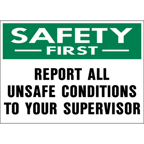 Report All Unsafe Conditions To Your Supervisor Safety First Sign with green safety header