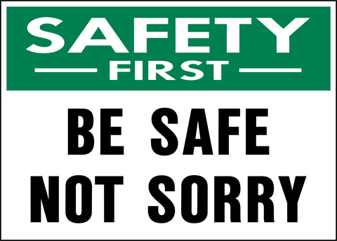 Be Safe Not Sorry Safety First Sign with green safety header and bold black lettering