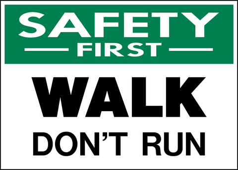 Safety First - Walk Don't Run