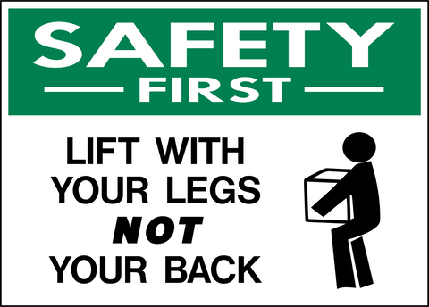 Lift With Your Legs Not Your Back Safety First Sign with lifting worker symbol