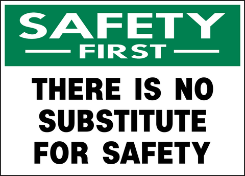 Safety First - No Substitute for Safety